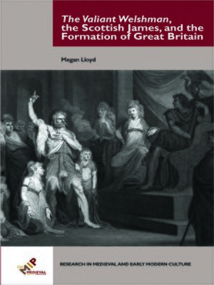 cover image of The Valiant Welshman, the Scottish James, and the Formation of Great Britain